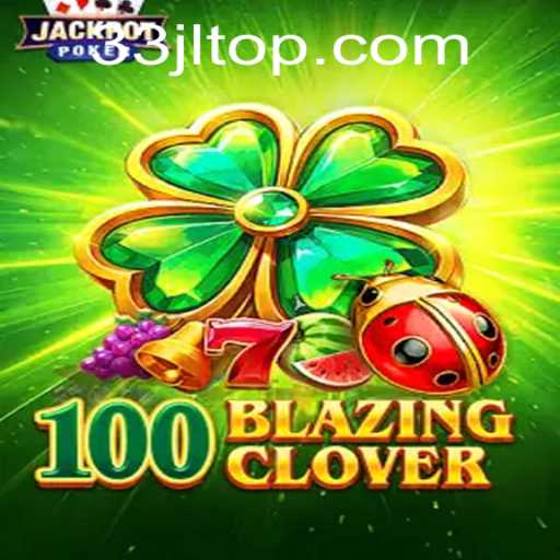 Dive into the Latest Sensation: 100BlazingClover and the 33jl Challenge